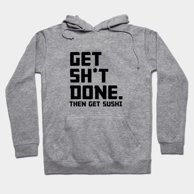 Get Shit Done Then Sushi Hoodie by Venus Complete